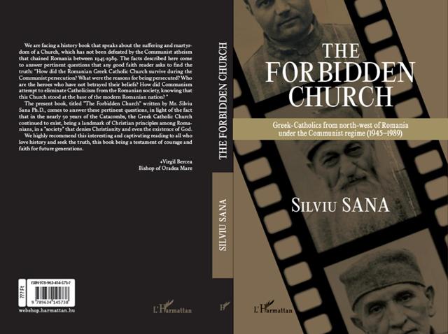 Silviu Sana, The Forbidden Church. Greek-Catholics from north-west of Romania under the communist regime (1945-1989), Paris-Budapesta, L’Harmattan, 2020
