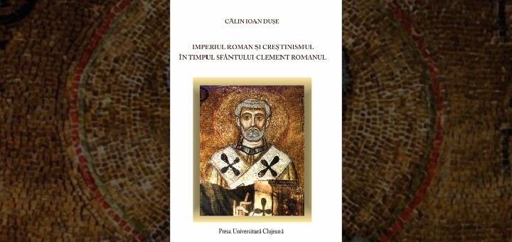 Pr. Călin Ioan Dușe: Imperiul Roman și creștinismul în timpul Sfântului Clement Romanul