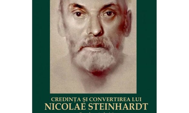 CARTEA SCRISĂ DE PĂRINTELE CRISTIAN-FLORIN SABĂU – „CREDINŢA ȘI CONVERTIREA LUI NICOLAE STEINHARDT. O EVALUARE TEOLOGICĂ”