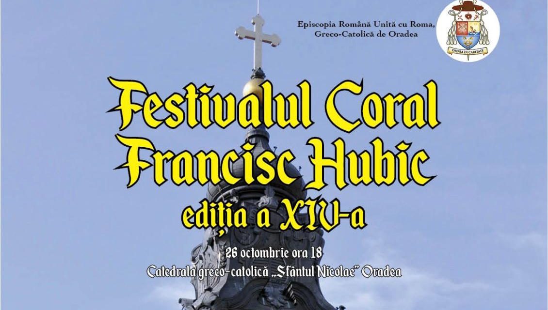 INVITAȚIE: FESTIVALUL CORAL „FRANCISC HUBIC”, EDIȚIA A XIV-A