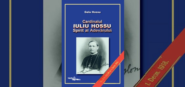 Gelu Hossu: Cardinalul Iuliu Hossu – Spirit al Adevărului