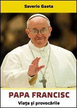 Saverio Gaeta: Papa Francisc. Viata si provocarile,